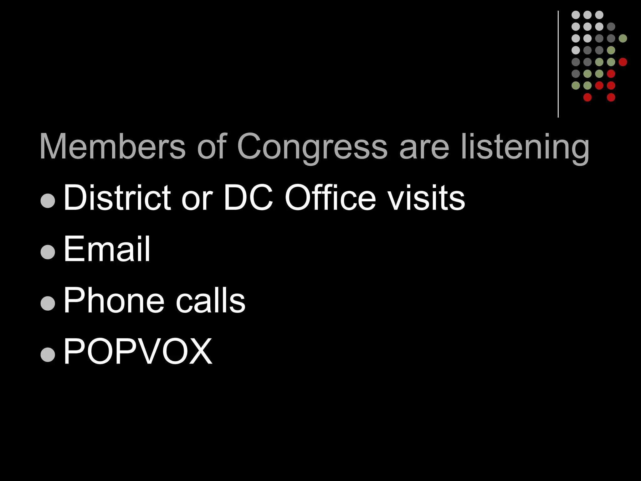 Members of Congress are listening
 District or DC Office visits

 Email

 Phone calls

 POPVOX
 