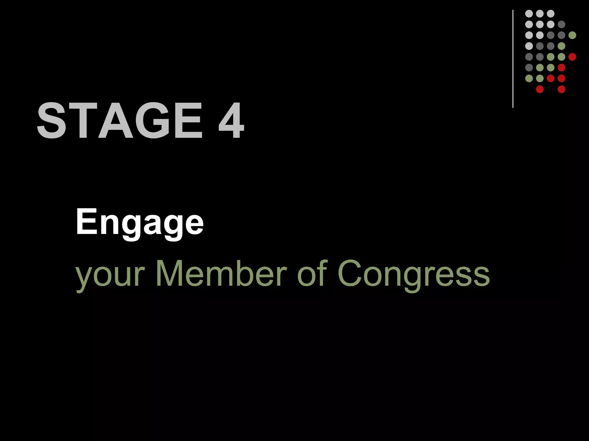 STAGE 4
 Engage
 your Member of Congress
 