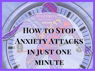 How to Stop
Anxiety Attacks
in just one
minute
 