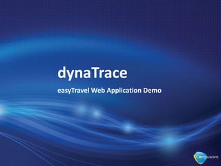 dynaTrace
easyTravel Web Application Demo
 