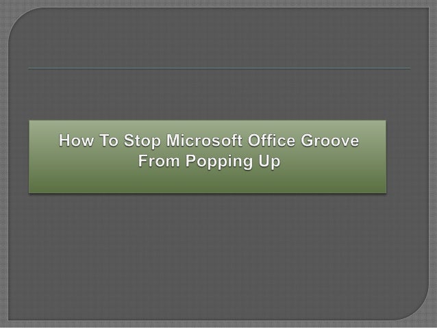 How to stop microsoft office groove from popping up