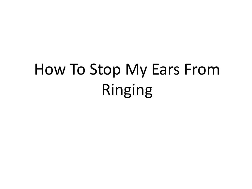 How to stop my ears from ringing