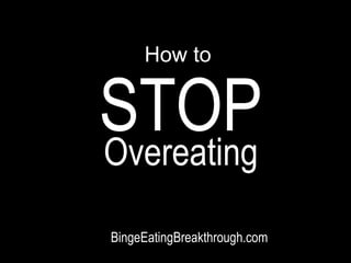 How to

STOP
Overeating
BingeEatingBreakthrough.com

 