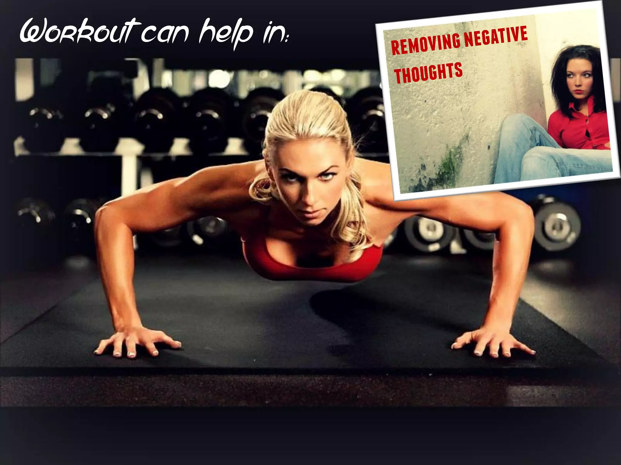 Workout can help in:
 