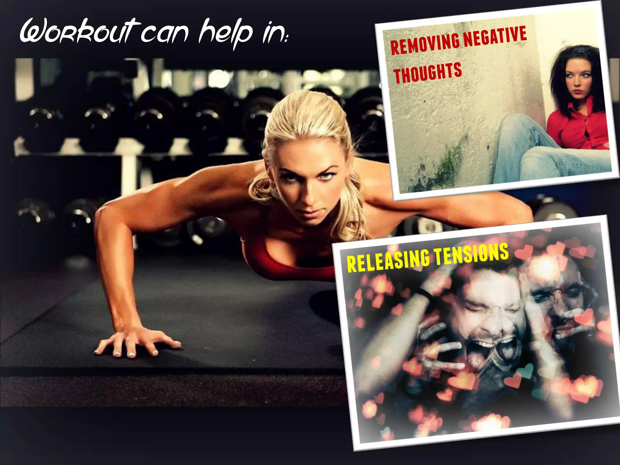 Workout can help in:
 