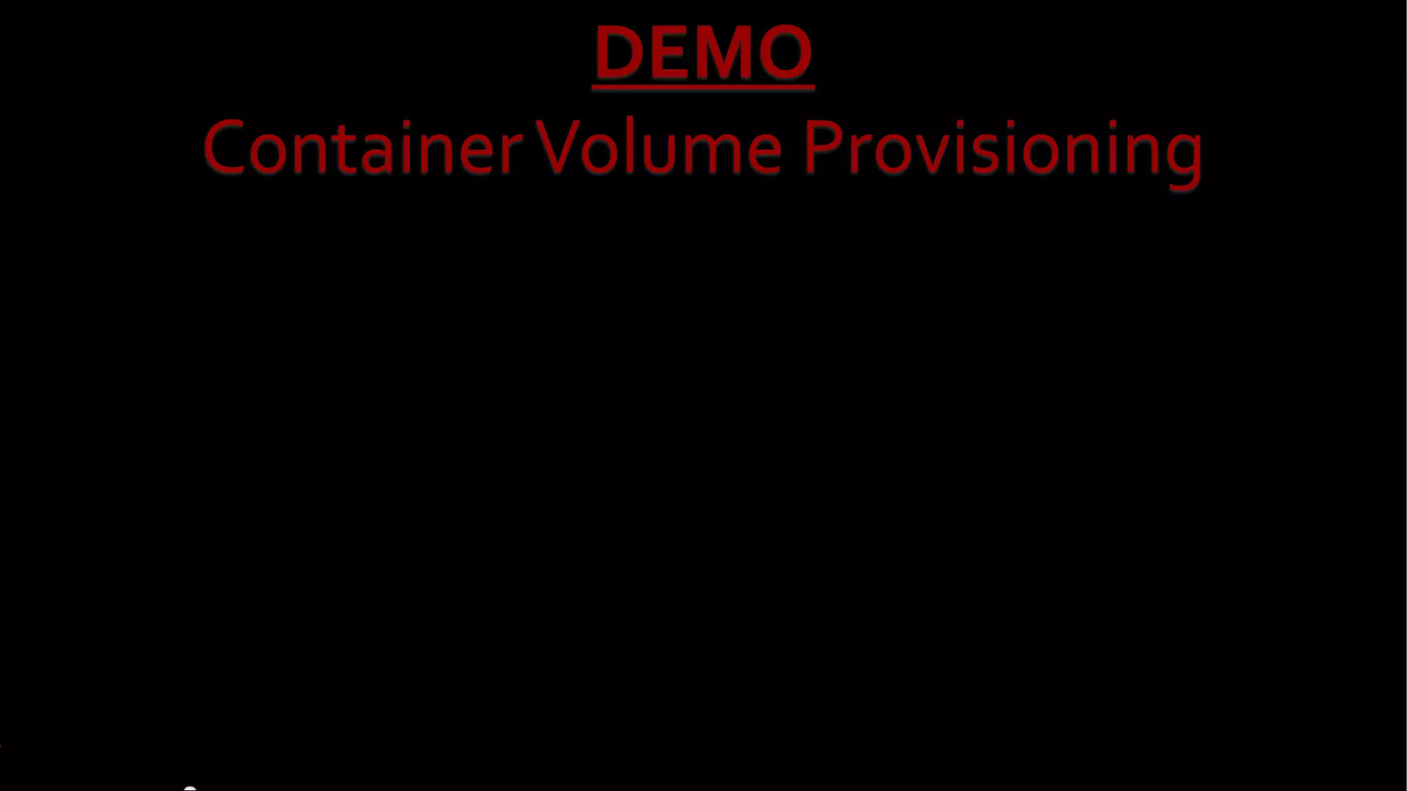 DEMO
ContainerVolume Provisioning
 
