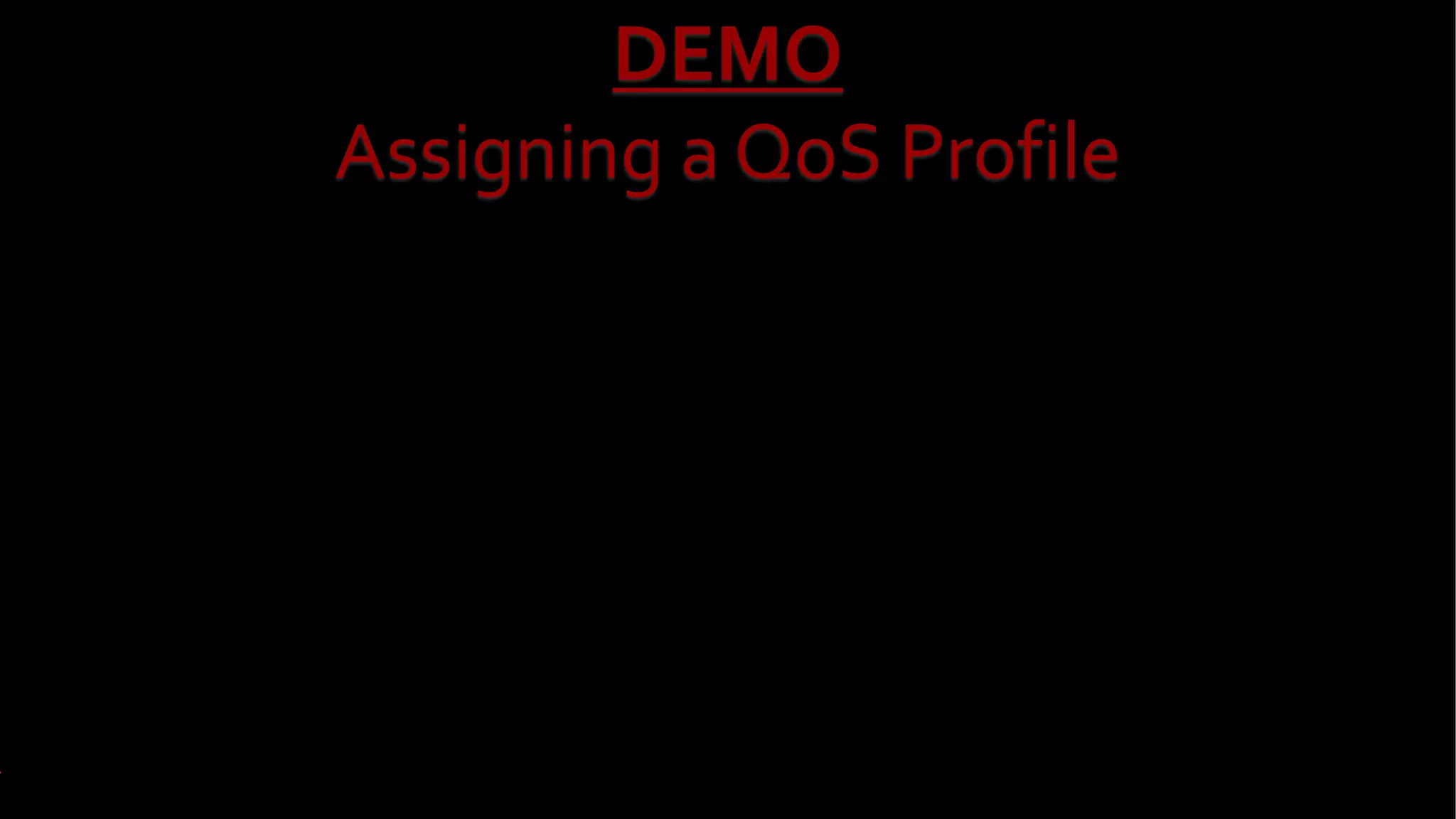 DEMO
Assigning a QoS Profile
 