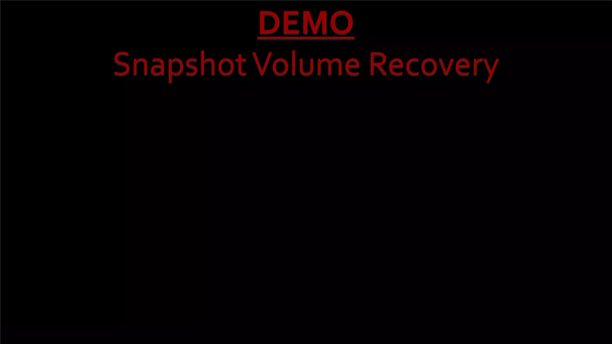DEMO
SnapshotVolume Recovery
 