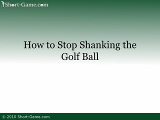 How to Stop Shanking the Golf Ball 