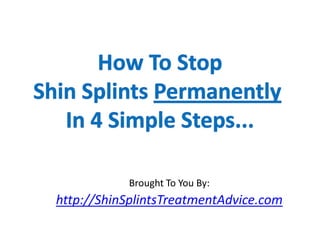 How To Stop Shin Splints Permanently In 4 Simple Steps... Brought To You By: http://ShinSplintsTreatmentAdvice.com 