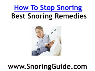 How To Stop Snoring
Best Snoring Remedies




www.SnoringGuide.com
 