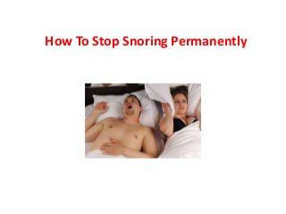 How To Stop Snoring Permanently
 
