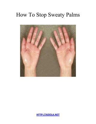 HTTP://ADOLA.NET
How To Stop Sweaty Palms
 