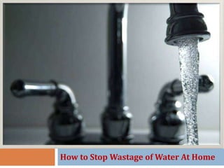 How to Stop Wastage of Water At Home

 