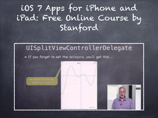 iOS 7 Apps for iPhone and
iPad: Free Online Course by
Stanford
 