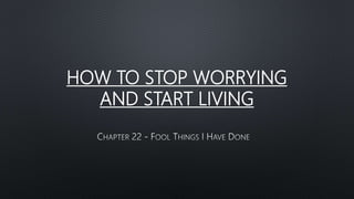 HOW TO STOP WORRYING
AND START LIVING
 