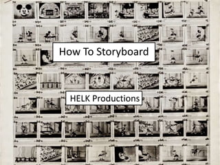 How To Storyboard
HELK Productions
 