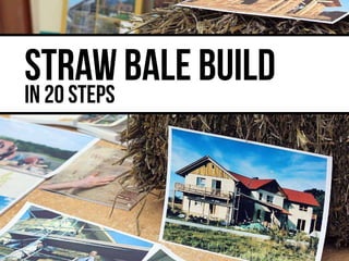 STRAW BALE BUILD
IN 20 STEPS
 
