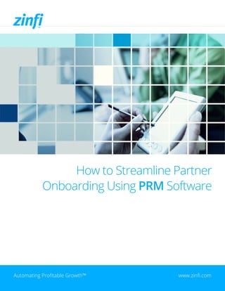 How to Streamline Partner
Onboarding Using PRM Software
Automating Profitable Growth™ www.zinfi.com
 