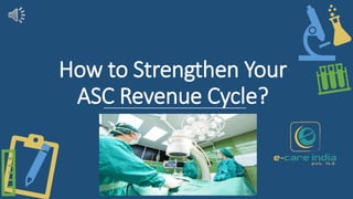 How to Strengthen Your
ASC Revenue Cycle?
 