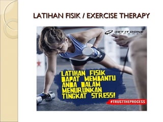 LATIHAN FISIK / EXERCISE THERAPYLATIHAN FISIK / EXERCISE THERAPY
 