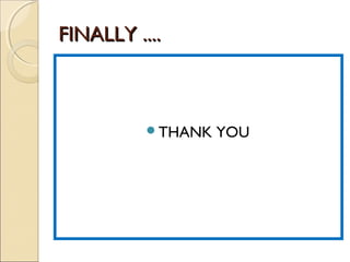 FINALLY ....FINALLY ....
THANK YOU
 