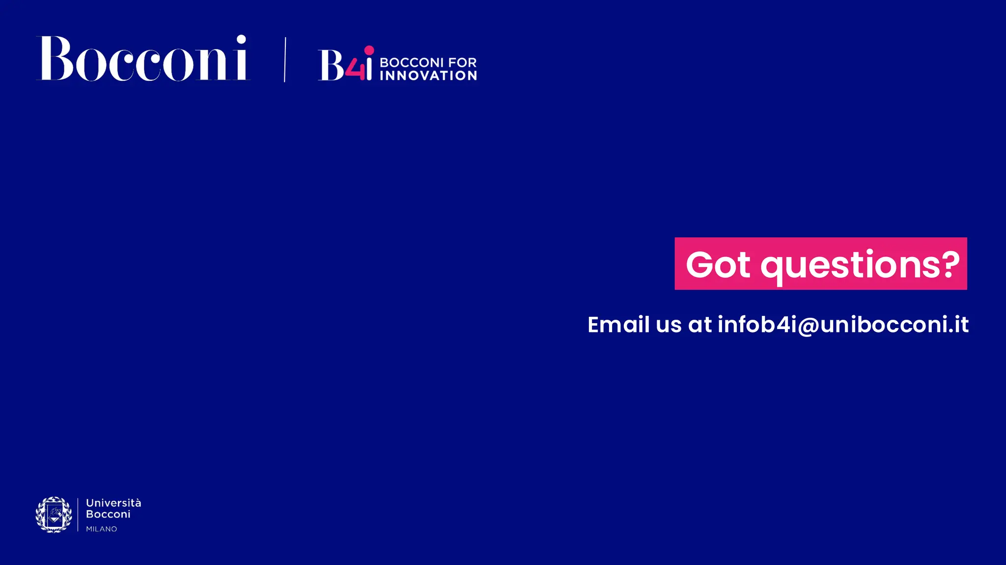 Got questions?
Email us at infob4i@unibocconi.it
 