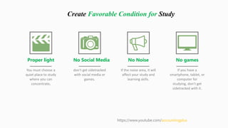 Create Favorable Condition for Study
https://www.youtube.com/accountingplus
You must choose a
quiet place to study
where y...