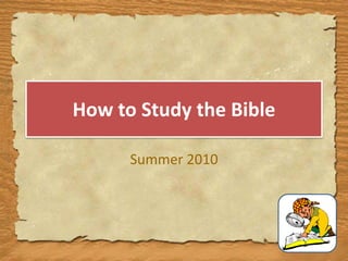 How to Study the Bible Summer 2010 