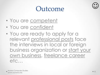 Aurora Study Model
Aurora Computer Studies
(www.auroracs.lk)
15
 