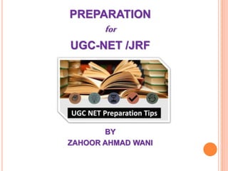 PREPARATION
for
UGC-NET /JRF
BY
ZAHOOR AHMAD WANI
 