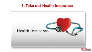 4. Take out Health Insurance
 