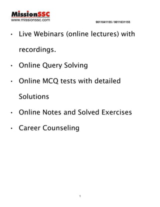 9011041155 / 9011031155

• Live Webinars (online lectures) with
recordings.
• Online Query Solving
• Online MCQ tests with detailed
Solutions
• Online Notes and Solved Exercises
• Career Counseling

1

 