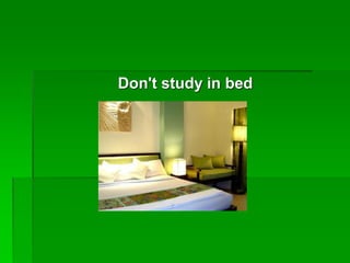 Don't study in bed
