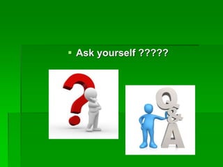  Ask yourself ?????