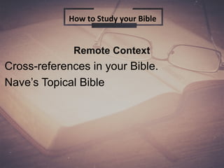 Remote Context
Cross-references in your Bible.
Nave’s Topical Bible
How to Study your Bible
 