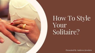 How To Style Your Solitaire?