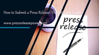 How to Submit a Press Release: The Ultimate Guide
www.pressreleasepower.com
 