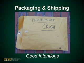 Packaging & Shipping 
24 
Good Intentions 
 