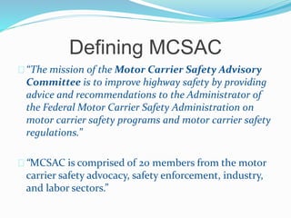 MCSAC Contact eMail
For questions concerning MCSAC or for more
information, you can contact via e-mail at:
mcsac@dot.gov
 