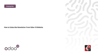 How to Subscribe Newsletter From Odoo 18 Website
Enterprise
 