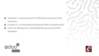 Enterprise
● Newsletter is a powerful tool that effectively manage the email
marketing .
● It allows us to send profession...
