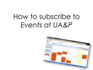 How to subscribe to Events at UA&P  