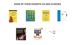 SOME OF THEIR FAVORITE UX AND UI BOOKS
 