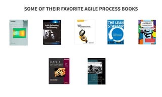 SOME OF THEIR FAVORITE AGILE PROCESS BOOKS
 