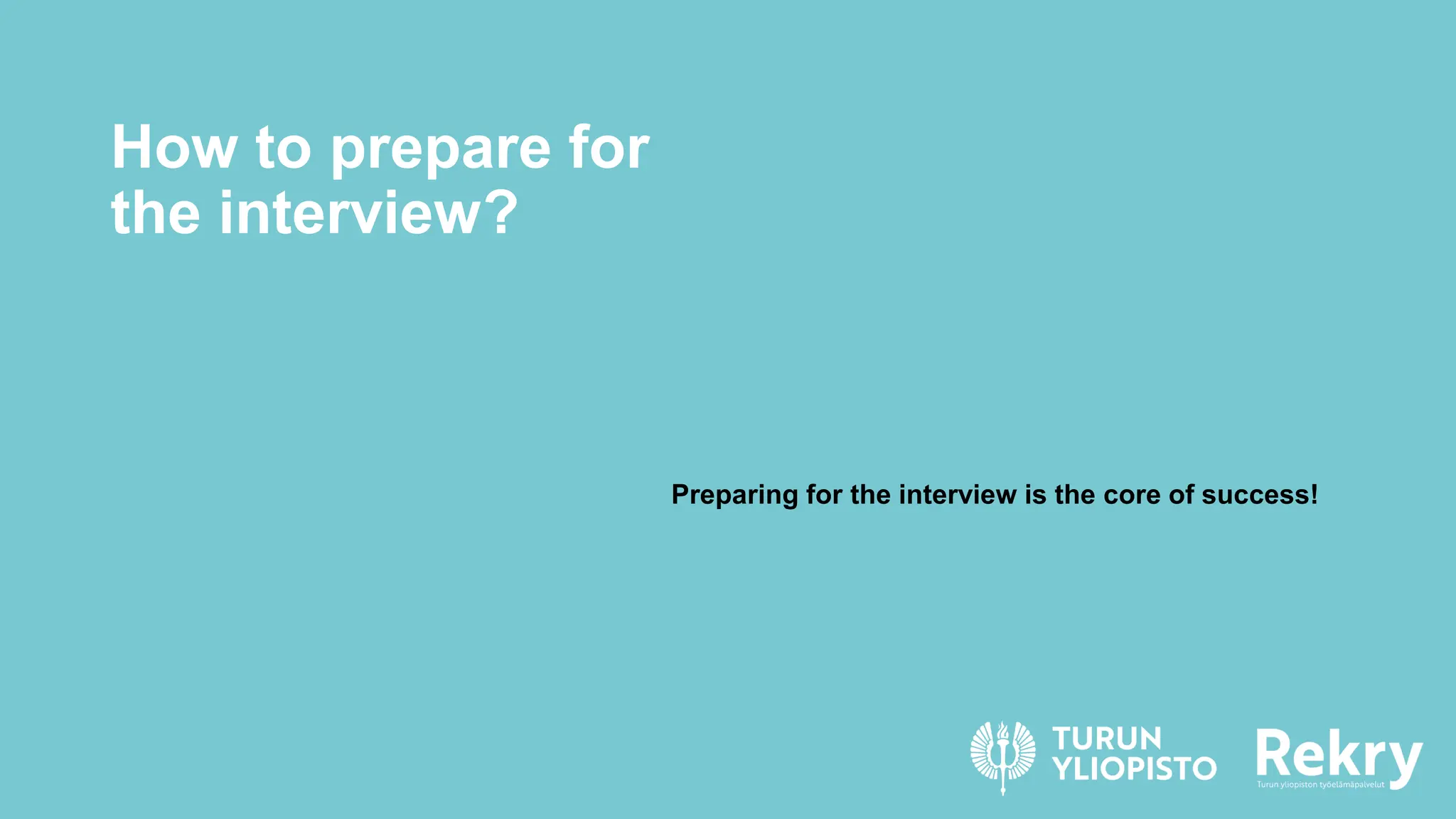 How to prepare for
the interview?
Preparing for the interview is the core of success!
 
