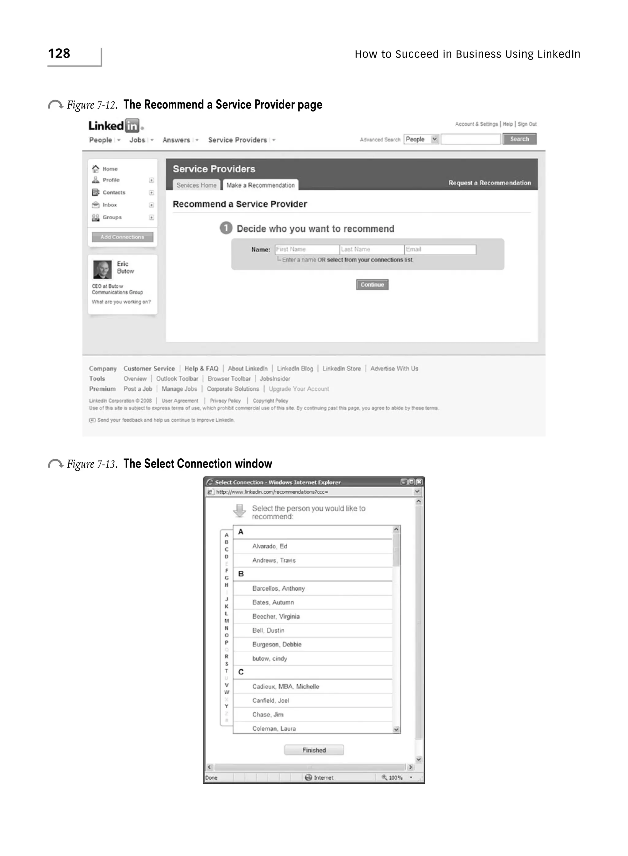 128

How to Succeed in Business Using LinkedIn

o Figure 7-12.

The Recommend a Service Provider page

o Figure 7-13.

The Select Connection window

 