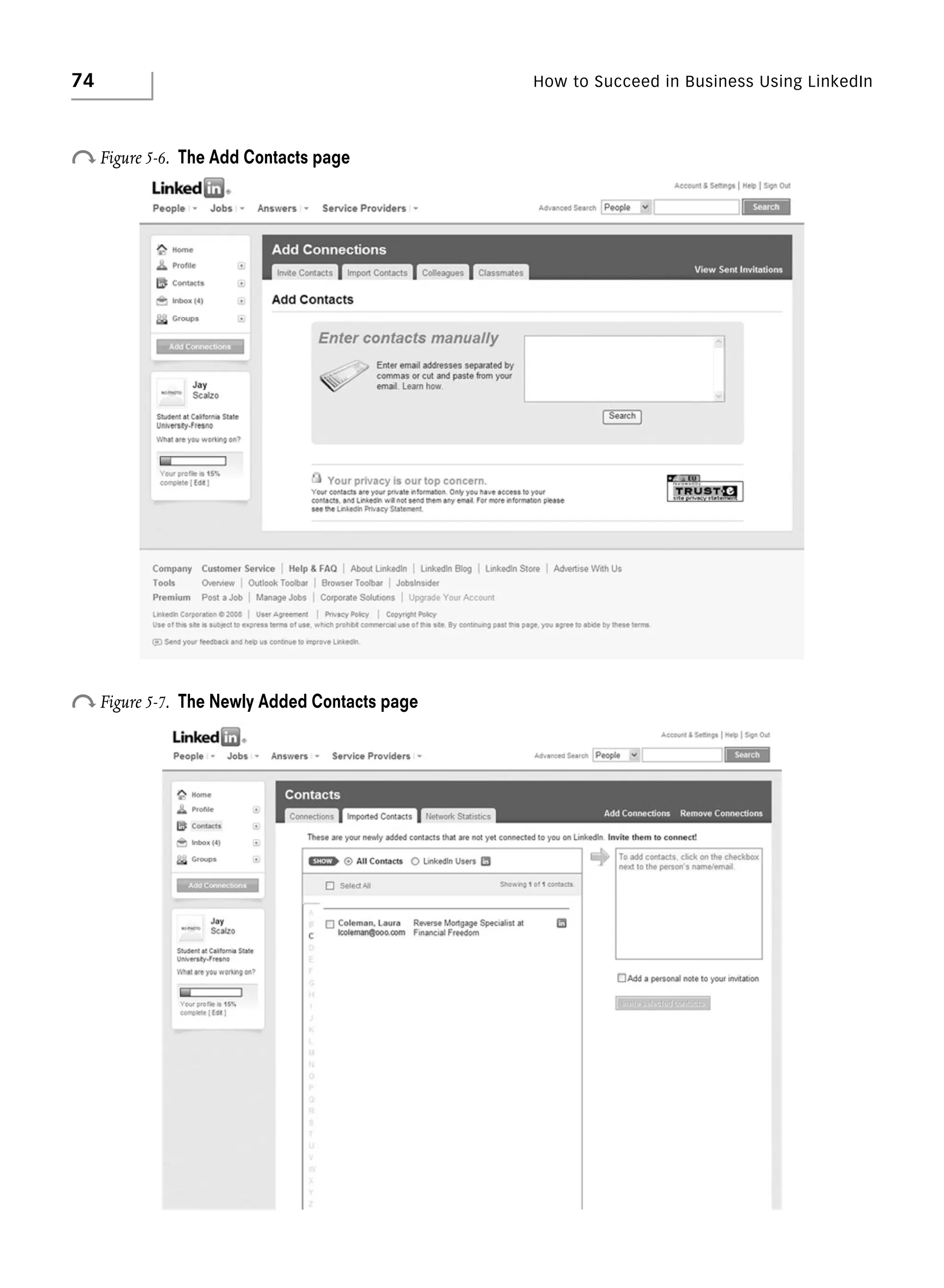 74

How to Succeed in Business Using LinkedIn

o Figure 5-6.

The Add Contacts page

o Figure 5-7.

The Newly Added Contacts page

 