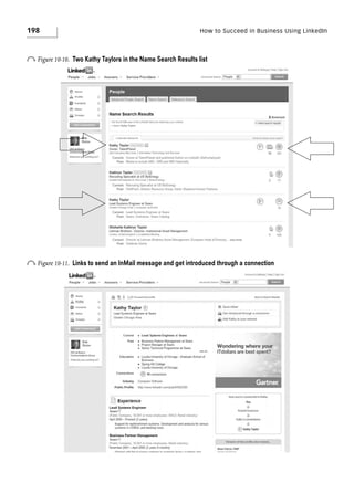 198

How to Succeed in Business Using LinkedIn

o Figure 10-10.

Two Kathy Taylors in the Name Search Results list

o Figure 10-11.

Links to send an InMail message and get introduced through a connection

 