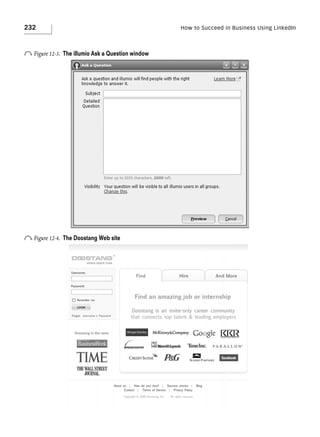 232

How to Succeed in Business Using LinkedIn

o Figure 12-3.

The illumio Ask a Question window

o Figure 12-4.

The Doostang Web site

 